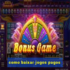 como baixar jogos pagos